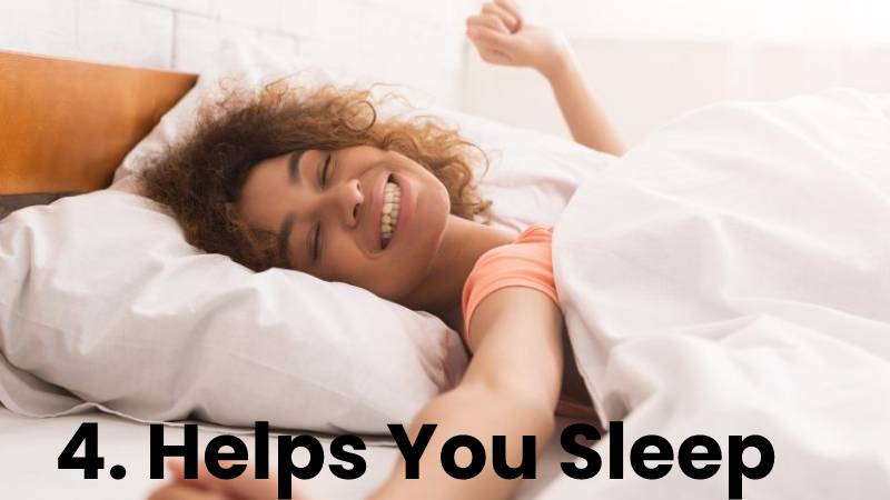 4. Helps You Sleep