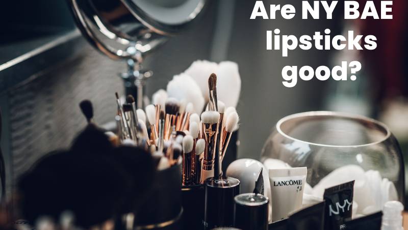 Are NY BAE lipsticks good?