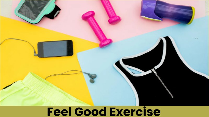 Feel Good Exercise