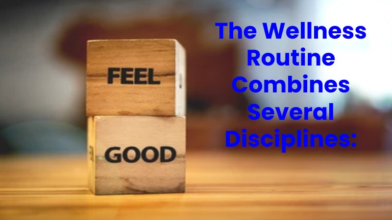 The Wellness Routine Combines Several Disciplines: