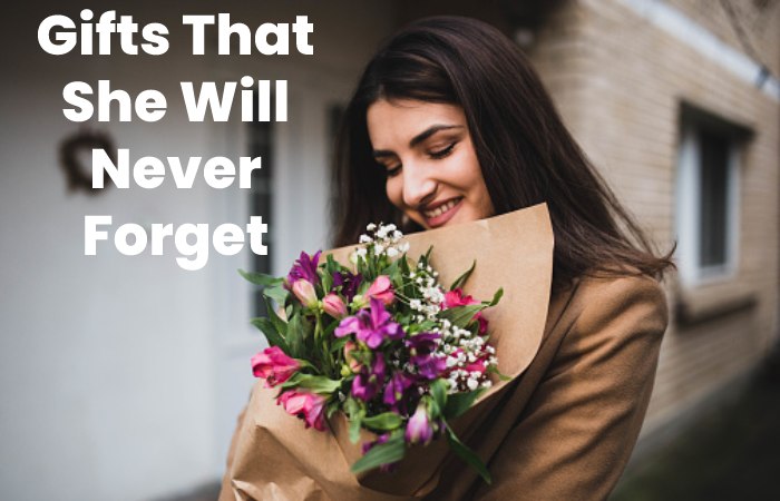 Gifts That She Will Never Forget