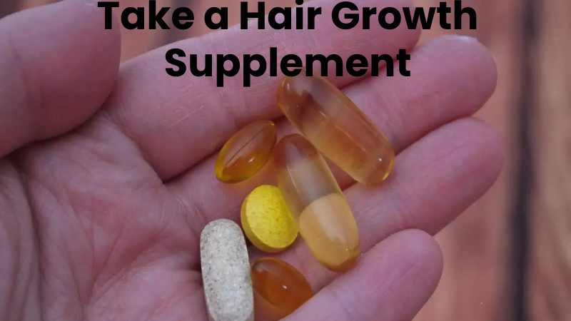 Take a Hair Growth Supplements.