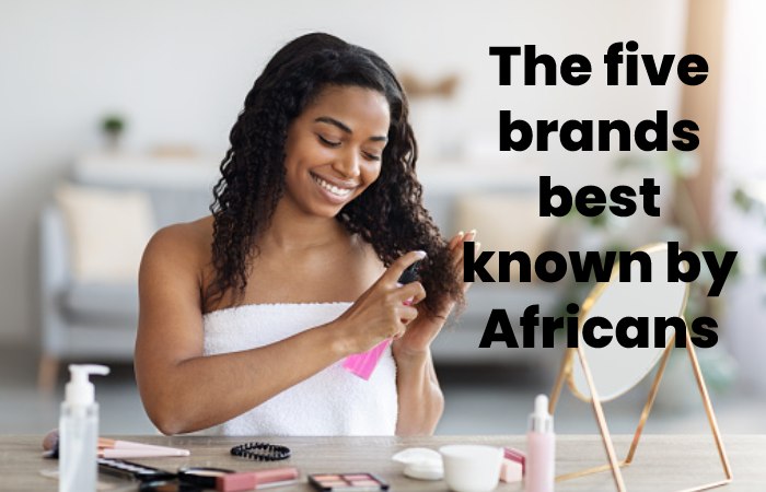 The five brands best known by Africans