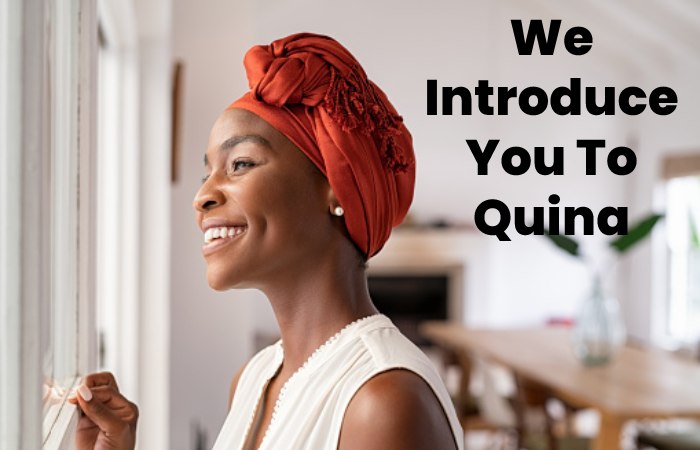 We Introduce You To Quina