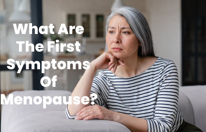 What Are The First Symptoms Of Menopause?
