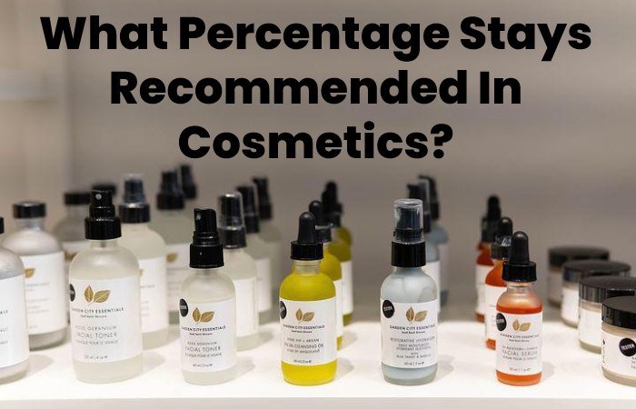 What Percentage Stays Recommended In Cosmetics?