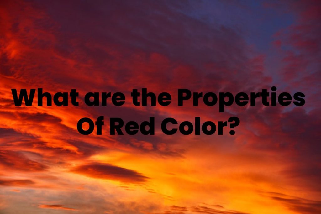 What are the Properties Of Red Color?