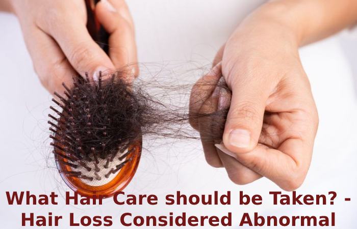 What Hair Care should be Taken? - Hair Loss Considered Abnormal