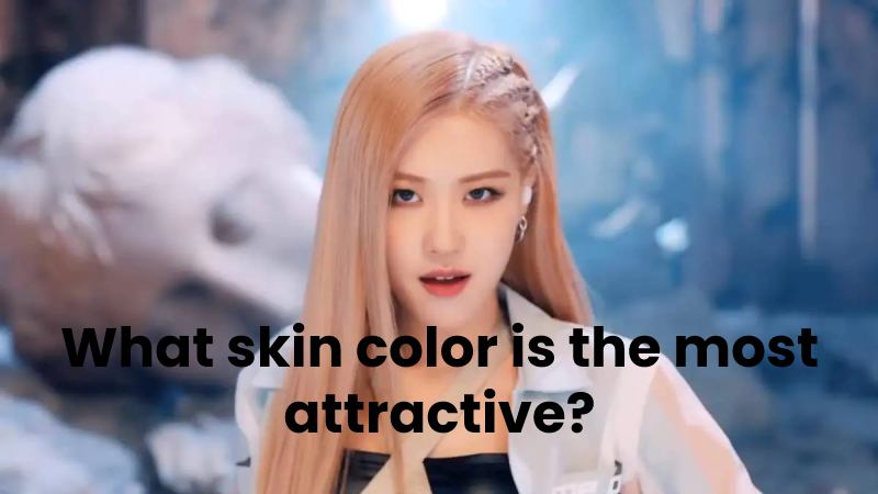 What skin color is the most attractive?