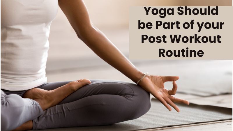 Yoga Should be Part of your Post Workout Routine