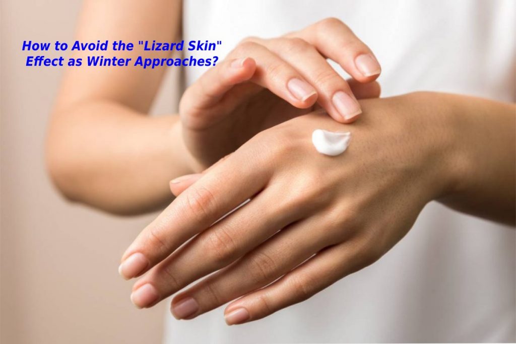How to Avoid the _Lizard Skin_ Effect as Winter Approaches_