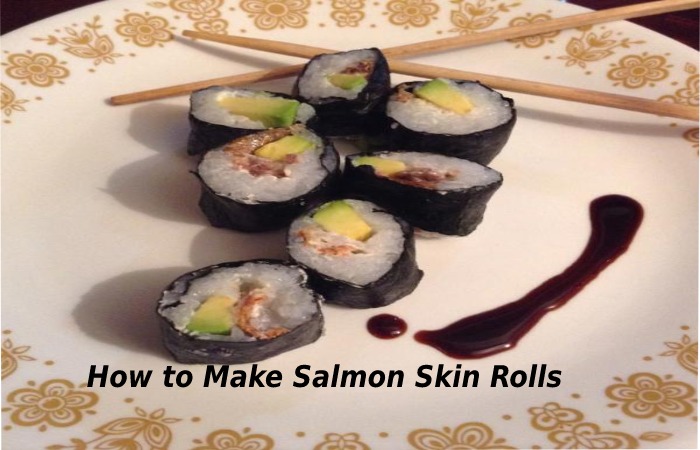 How to Make Salmon Skin Rolls