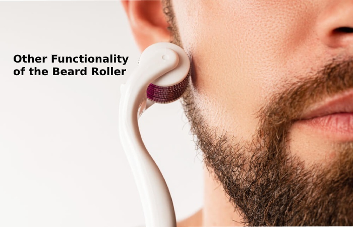 Other Functionality of the Beard Roller