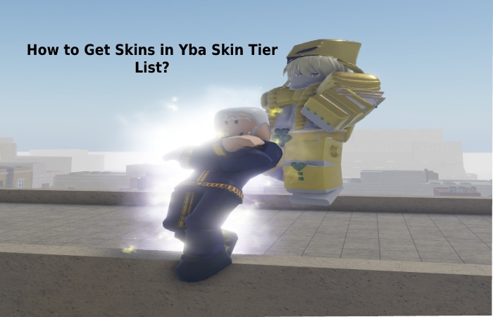 How to Get Skins in Yba Skin Tier List_