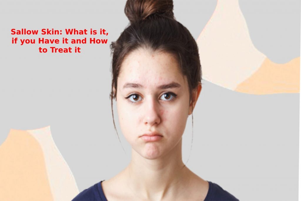 Sallow Skin_ What is it, if you Have it and How to Treat it