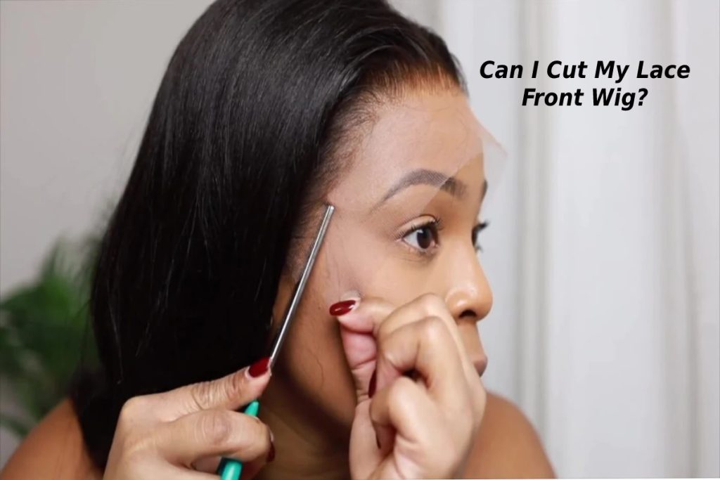 Can I Cut My Lace Front Wig_