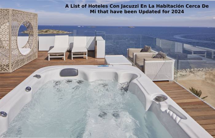 A List of Hoteles Con Jacuzzi En La Habitación Cerca De Mi that have been Updated for 2024